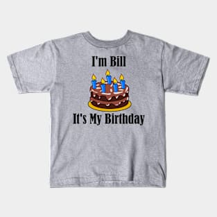 I'm Bill It's My Birthday - Funny Joke Kids T-Shirt